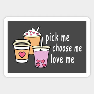 Pick Me Choose Me Love Me Shirt Magnet